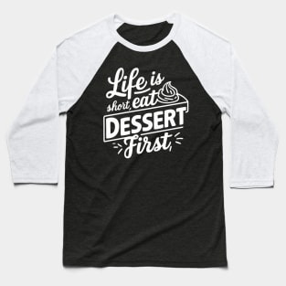 Life is short eat dessert first, dessert puns Baseball T-Shirt